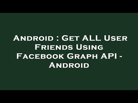Android : Get ALL User Friends Using Facebook Graph API - Android