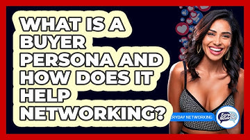 What Is A Buyer Persona And How Does It Help Networking? - Everyday-Networking