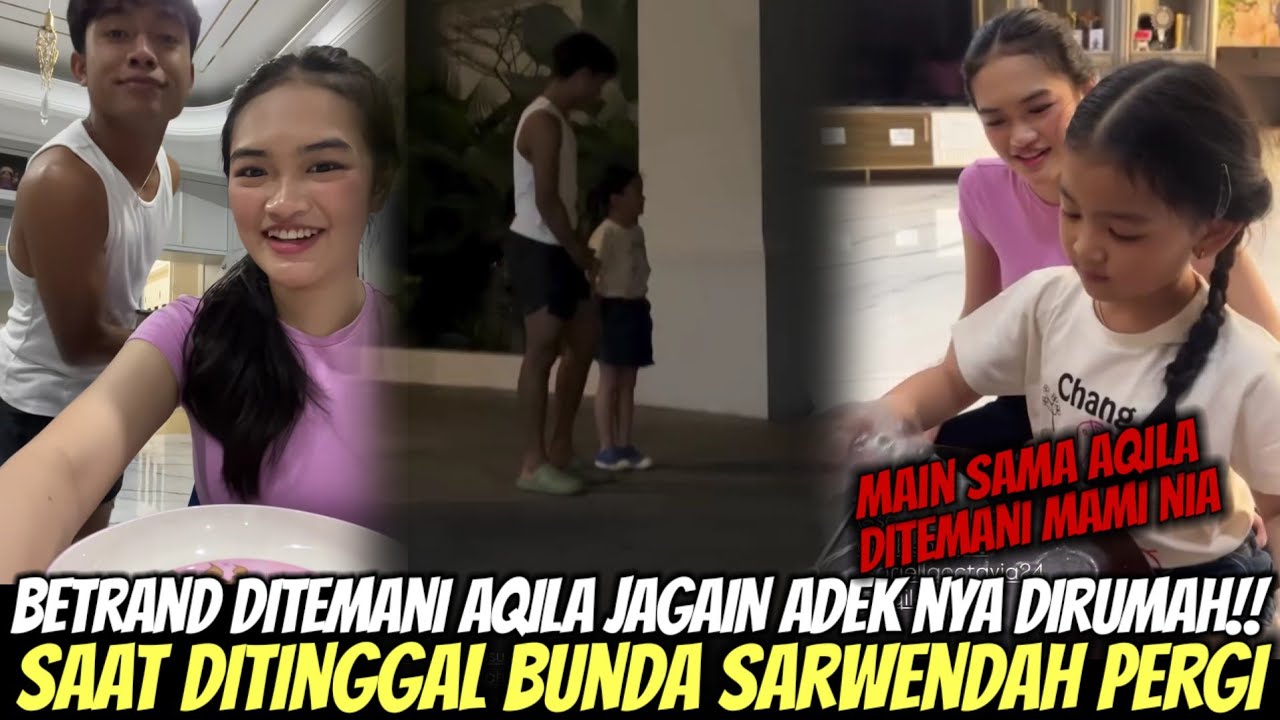 BETRAND DITEMANI AQILA!! SAAT DITINGGAL BUNDA SARWENDAH PERGI DISURUH JAGAIN ADIK2 NYA DIRUMAH 