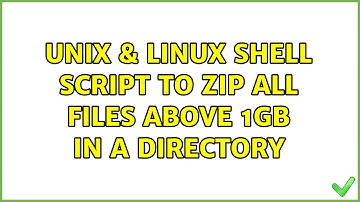 Unix & Linux: Shell Script to Zip all files above 1GB in a directory (2 Solutions!!)