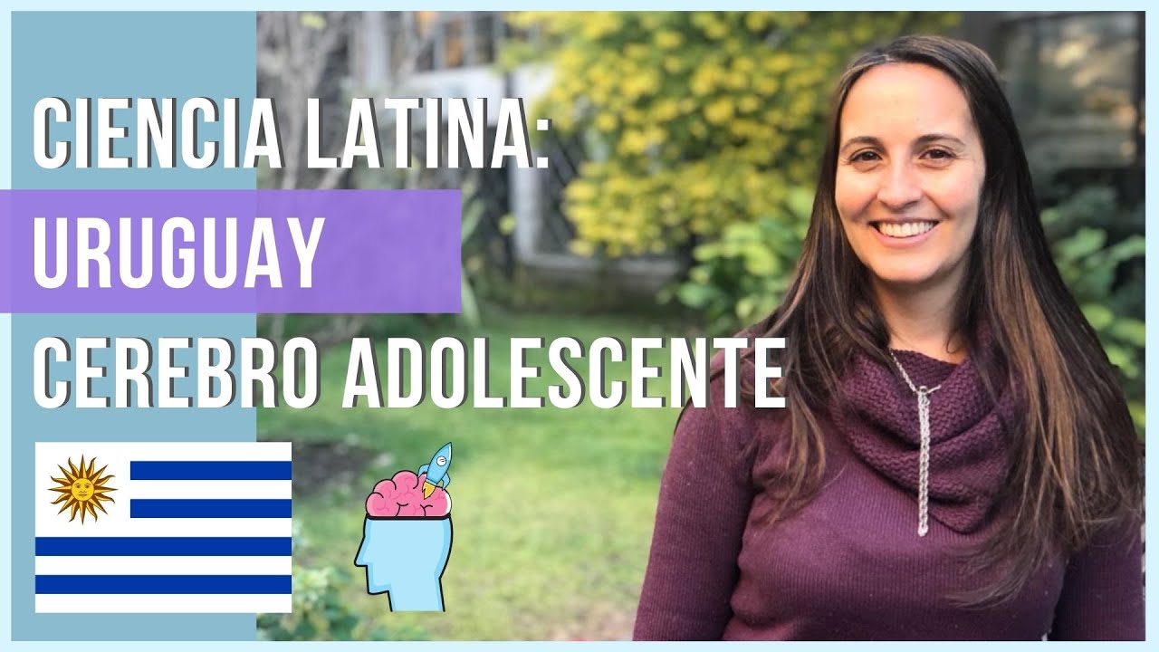 El Cerebro Adolescente y Psicología | Gabriela Fernández Theoduloz | Ciencia Latina | Mel Nuesch