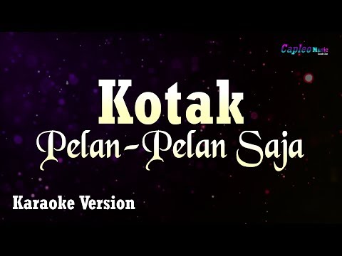 Kotak - Pelan Pelan Saja (Karaoke Version)