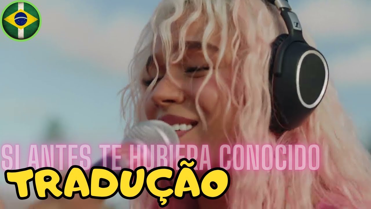 Si Antes Te Hubiera Conocido - Karol G | Tradução Si Antes Te Hubiera Conocido - Karol G | Tradução