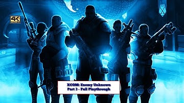 XCOM: Enemy Unknown: Part 3 - 4K Playthrough