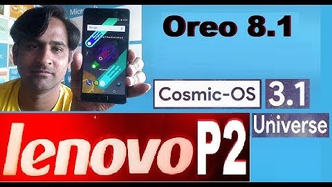 How To Install Android Oreo 8.1in lenovo P2 (Cosmic OS 3.1 Universc)