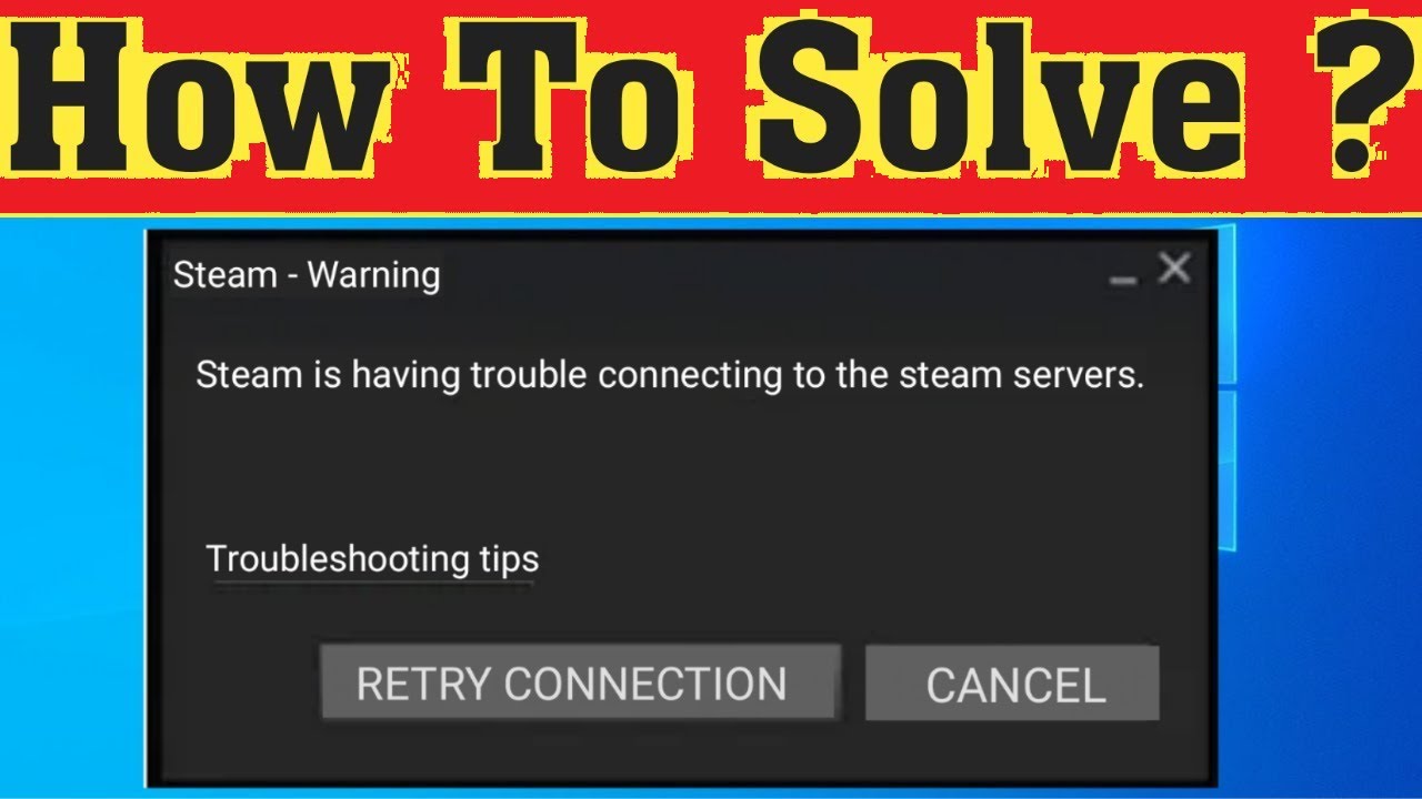 Fix Steam Is Having Trouble Connecting to Steam Servers In Windows ...