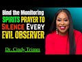 Bind the Monitoring Spirits | Powerful Prayer to Silence Every Evil Observer | Dr. Cindy Trimm