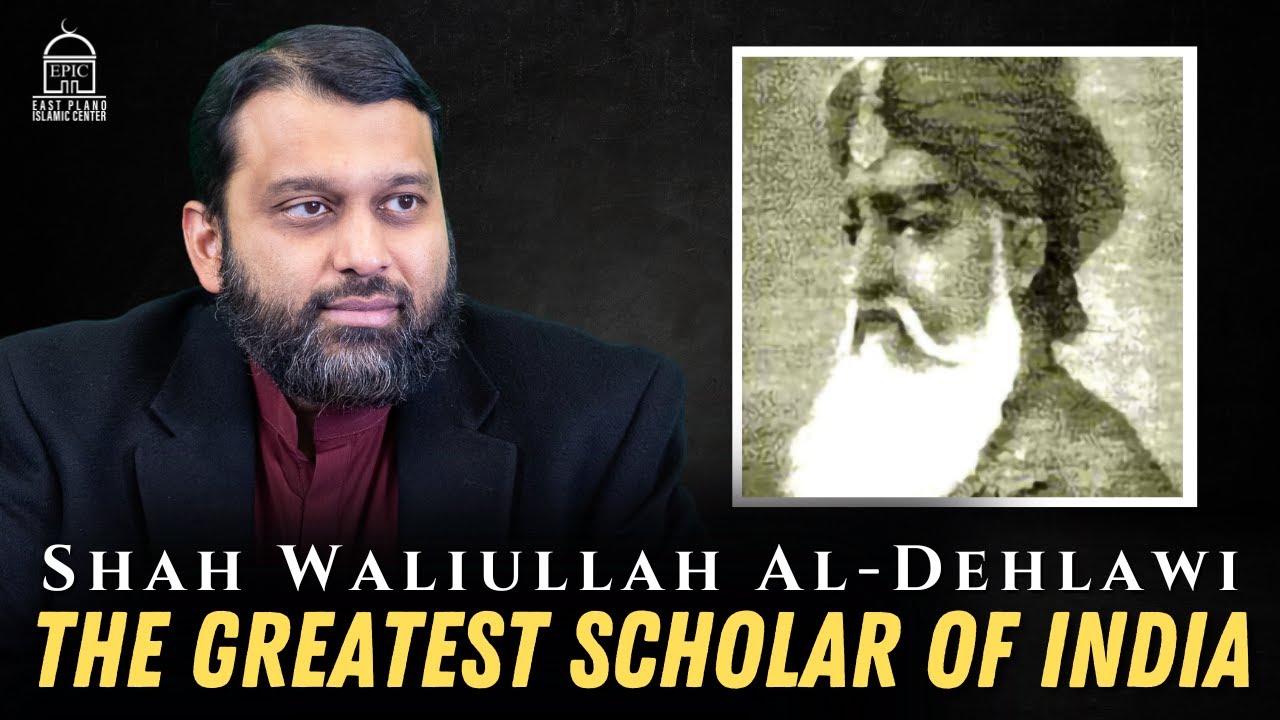 The Greatest Scholar of India: Shah Waliullah Al-Dehlawi | Shaykh Dr. Yasir Qadhi