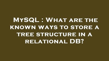 MySQL : What are the known ways to store a tree structure in a relational DB?