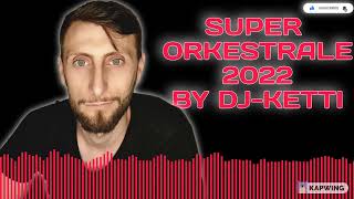 DJ-KETTI - 🔥 SUPER ORKESTRALE 2022 🔥 ( REMAKE )