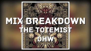 Mix Breakdown | The Totemist 