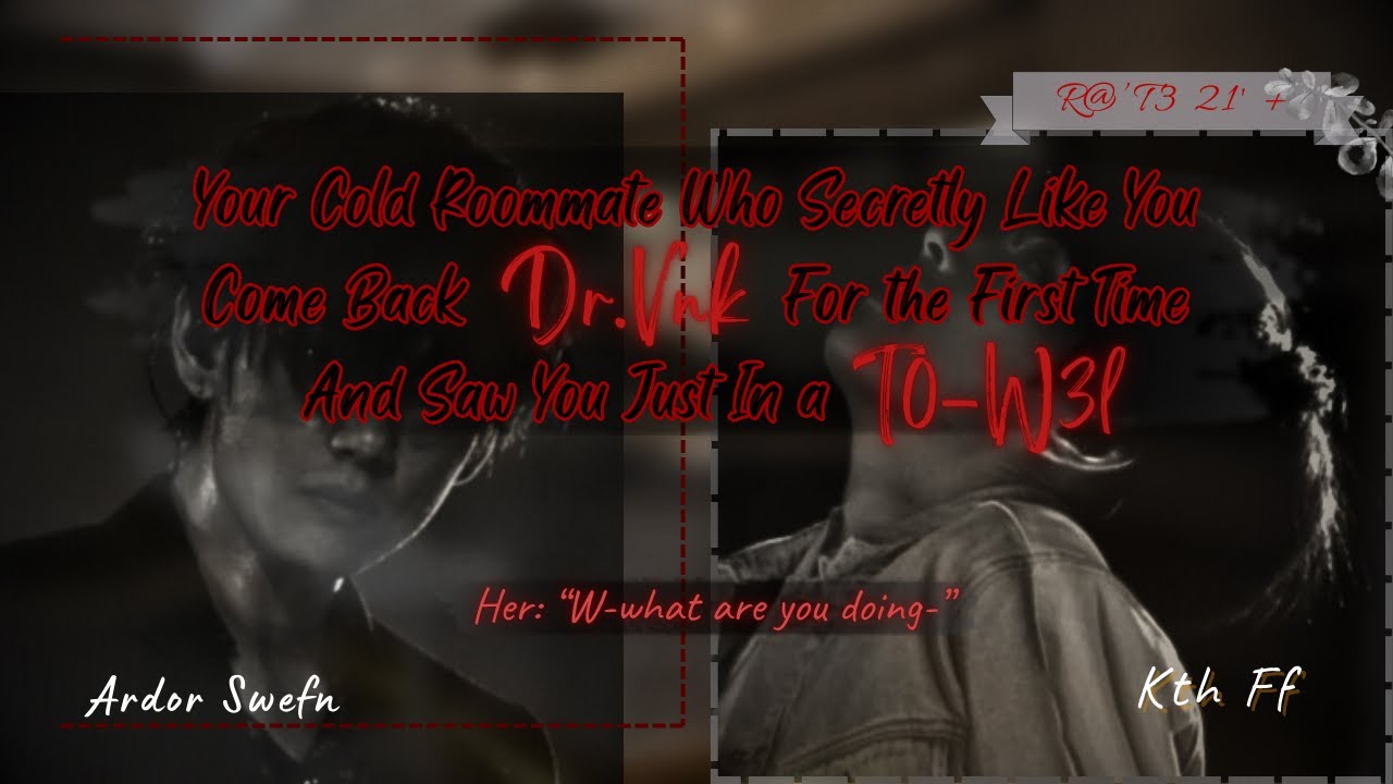 Cold Roommate Suddenly Come Back Dr.vnk And Saw You Only in T0-w3l For The First Time | Kth ff