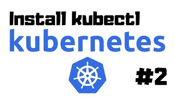 Real-Life Kubernetes 2: How to Install kubectl