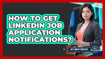 How To Get LinkedIn Job Application Notifications?