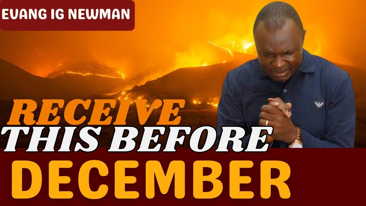 RECEIVE THIS BEFORE DECEMBER 2023 EVANG IG NEWMAN prophecy ignewman receive-this-before-december-2023-evang-ig-newman-prophecy-ignewman