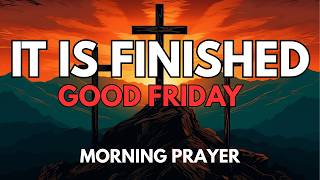 THE CROSS CHANGED EVERYTHING | POWERFUL GOOD FRIDAY PRAYER