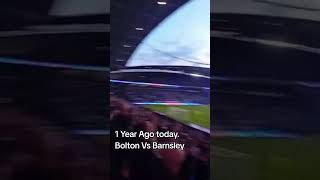 1 year since Bolton Vs Barnsley second leg of League one Play offs