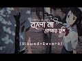 Bolonakothaytumi  arfin rumey  keya  slowed  reverb bangla lofi remake  itz sumon