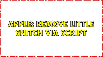 Apple: Remove Little Snitch via script (3 Solutions!!)