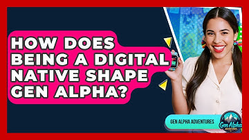How Does Being A Digital Native Shape Gen Alpha? - Gen Alpha Adventures