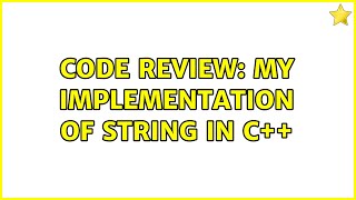 Code Review: My implementation of String in C++ (2 Solutions!!)