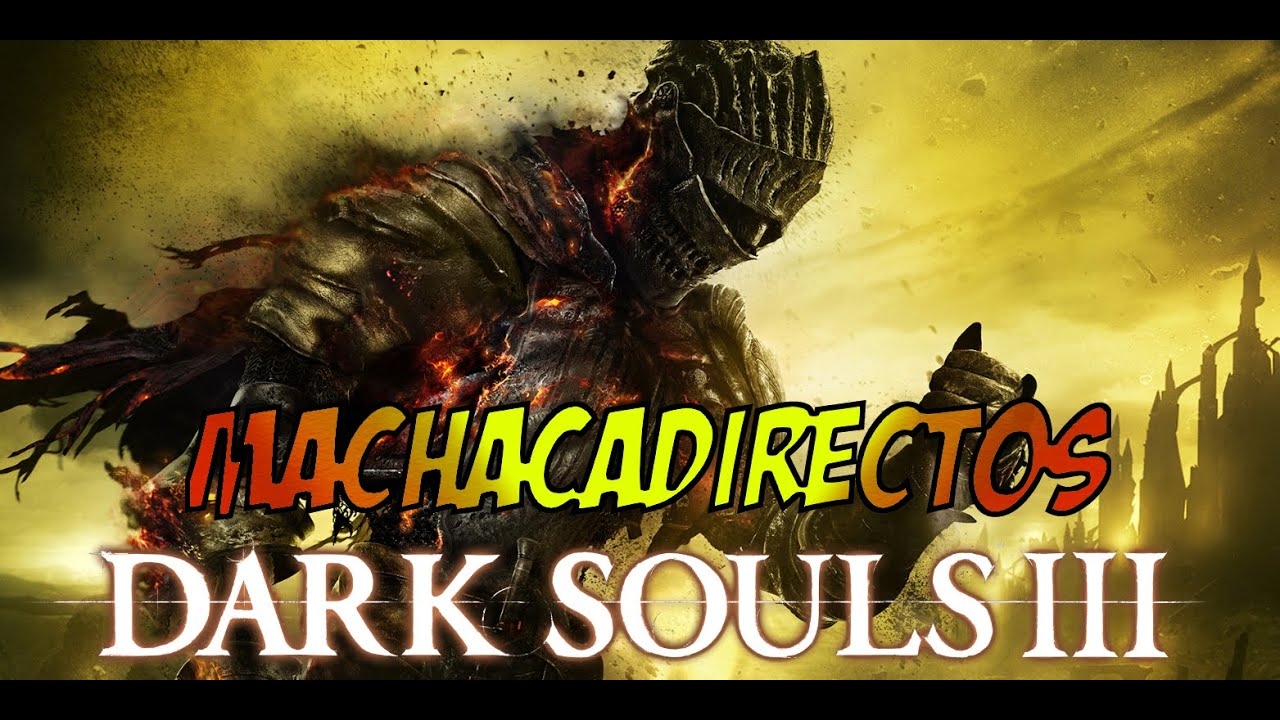 DARK SOULS 3 GAMEPLAY ESPAÑOL MACHACADIRECTOS