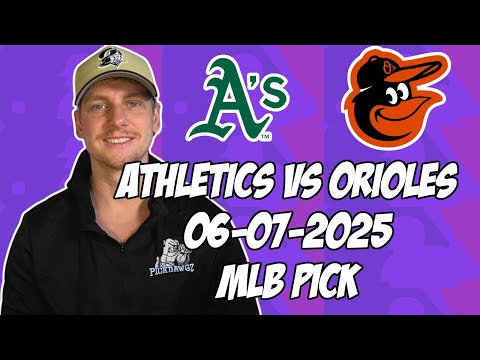 Oakland Athletics vs Baltimore Orioles 6/7/25 MLB Pick & Prediction | MLB Betting Tips
