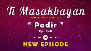 Ti Masakbayan EP FULL " Padir " | NEW UPDATE 20/5 | PODCAST DRAMA ILOKANO