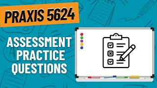 Practice Questions for Assessment | Praxis Principles of Learning and Teaching (5624)