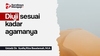 Diuji sesuai kadar agamanya - Ustadz Dr. Syafiq Riza Basalamah, M.A.
