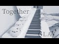 Together / GLAY ピアノ 弾いてみた* Piano cover ピアノ アレンジ ピアノソロ