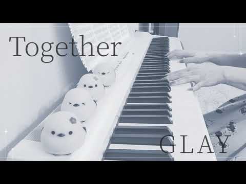 Together / GLAY ピアノ 弾いてみた＊ Piano cover ピアノ アレンジ ピアノソロ