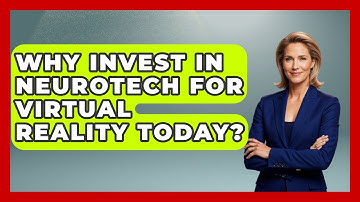 Why Invest In Neurotech For Virtual Reality Today? - Neurotech Insight Pro