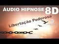 🔴Áudio Hipnose 8D🎧 - LIBERTAÇÃO PODEROSA - Milton Alencar