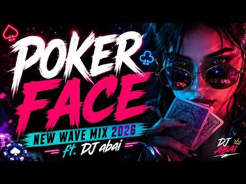 POKER FACE | NEW WAVE MIX | 2026 | ft. dj abai