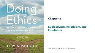 Subjectivism, Relativism, and Emotivism - Doing Ethics Chapter 2 Slides