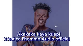 C'est ça l'homme   akakaka kaya kuepi audio officiel