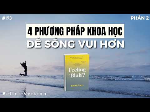 4 phương pháp khoa học để sống vui hơn | Sách Feeling 'Blah'? (Phần 2) | Better Version