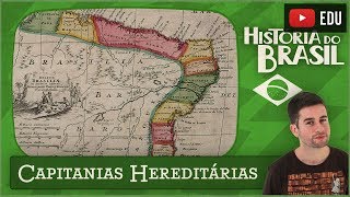 Capitanias Hereditárias (ou O Dia Em Que Dividiram a P... Toda)