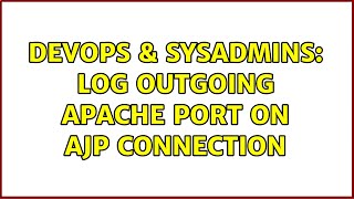 DevOps & SysAdmins: Log Outgoing Apache Port on AJP Connection Content