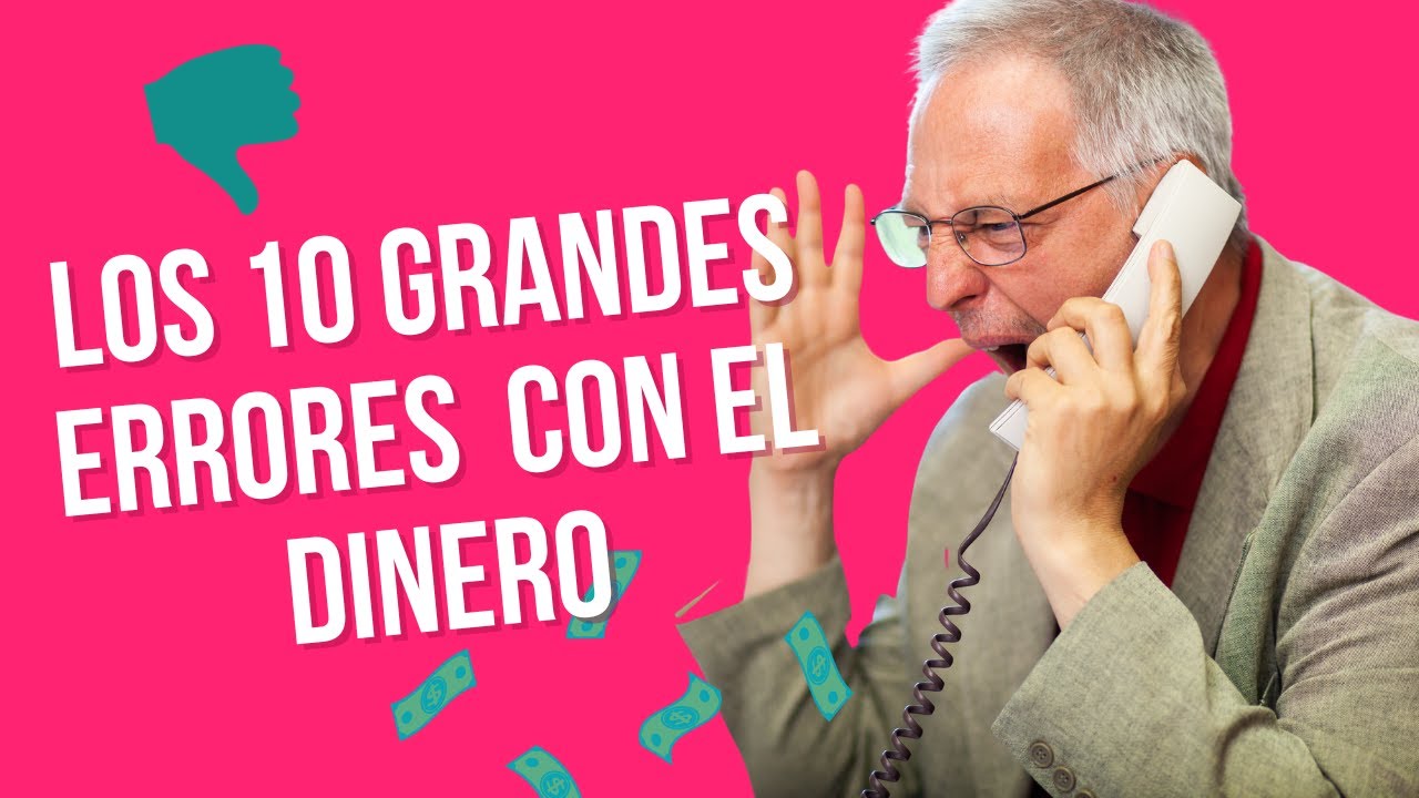 Cuidado con Estos 10 Grandes Errores con el Dinero - YouTube