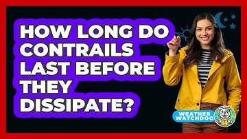 How Long Do Contrails Last Before They Dissipate? - Weather Watchdog