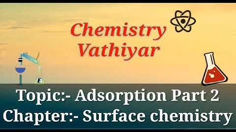 Chemistry Vathiyar | Adsorption Part 2 - Surface Chemistry | R.Manikandan