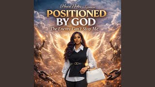 POSITIONED BY GOD The Enemy Can't Stop Me