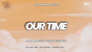 DJ Our Time Remix FunkyNight Enak Di Perjalanan ( Awan Axello Remix )