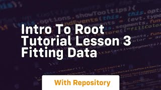 intro to root tutorial lesson 3 fitting data