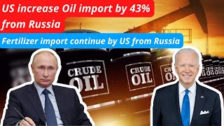 US increases oil import from Russia by 43% | US import Fertilizers from Russia | #Russia #sanction