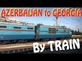 Crossing borders: AZERBAIJAN to GEORGIA by TRAIN