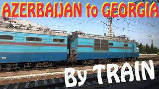 Crossing borders: AZERBAIJAN to GEORGIA by TRAIN