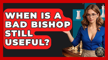 When Is A Bad Bishop Still Useful? - The Chess Codex